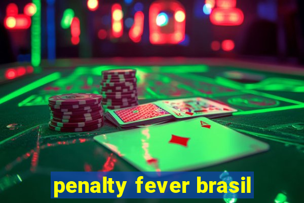 penalty fever brasil